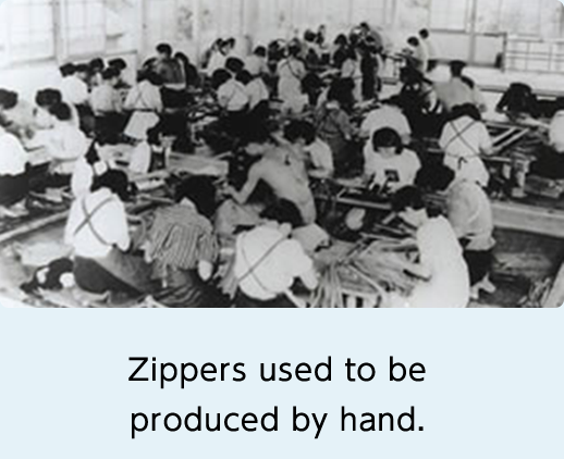 Zippers used to be produced by hand.