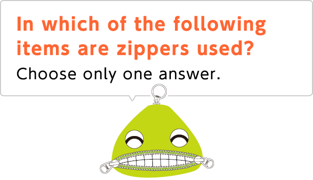 In which of the following items are zippers used? Choose only one answer.